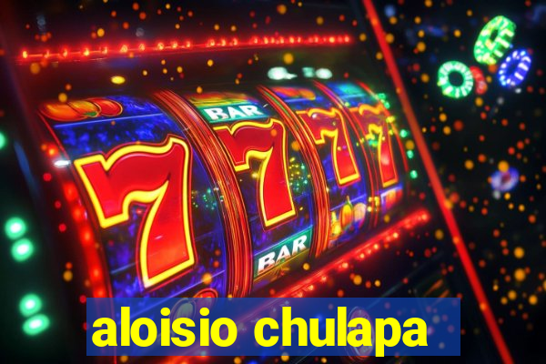 aloisio chulapa